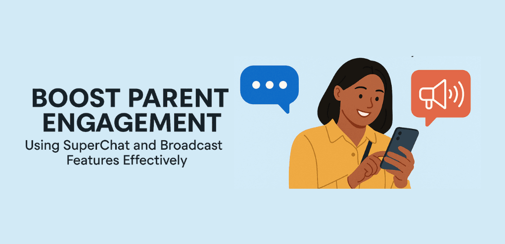 Boost Parent Engagement: Using SuperChat and Broadcast Features Effectively