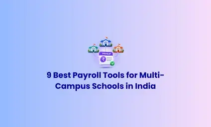 9 Best Payroll Tools for Multi-Campus Schools in India