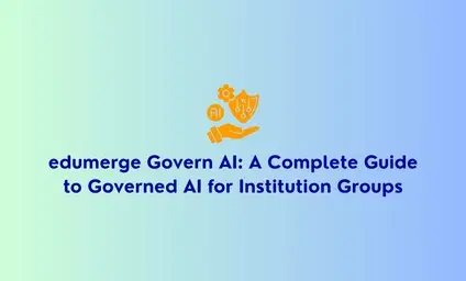 edumerge Govern: A Complete Guide to Governed AI for Educational Institution Groups