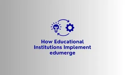 How Educational Institutions Implement edumerge: Full Rollout, Phased, or Module-wise