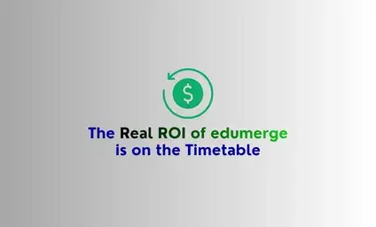 The Real ROI of edumerge is Not on the Balance Sheet First. It's on the Timetable