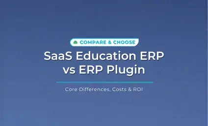 SaaS Education ERP vs ERP Plugin: Core Differences, Costs & ROI