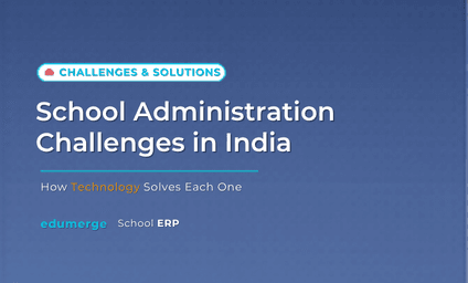 7 School Administration Challenges in India (And How Tech Solves Each One)
