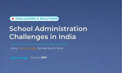 7 School Administration Challenges in India (And How Tech Solves Each One)