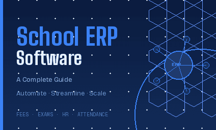 What is school ERP software? A Complete Guide for Modern Institutions