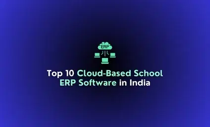 Top 10 Cloud-Based School ERP Software for Schools in India
