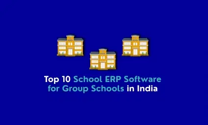Top 10 School ERP Software for Group Schools in India
