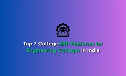 Top 7 College ERP Platforms for Engineering Colleges in India