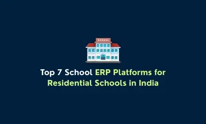 Top 7 School ERP Platforms for Residential Schools in India