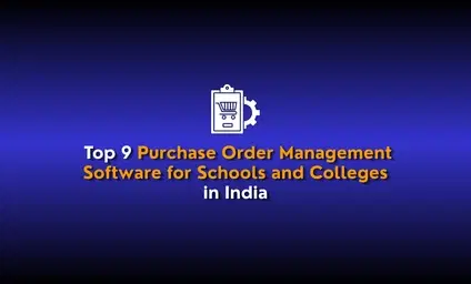 Top 9 Purchase Order Management Software for Schools and Colleges in India