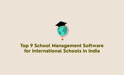 Top 9 School Management Software for International Schools in India