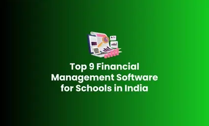 Top 9 Financial Management Software for Schools in India