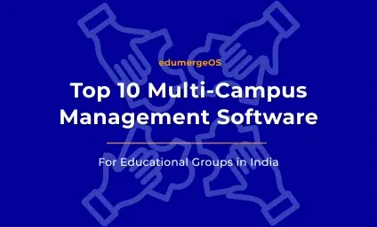 Top 10 Multi-Campus Management Software for Educational Groups in India