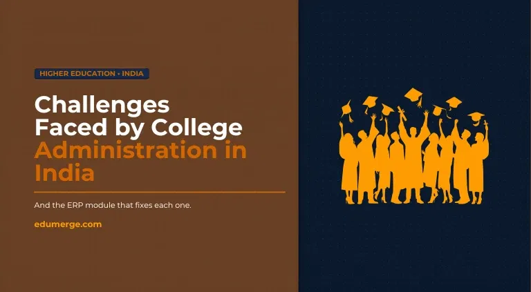 10 Challenges Faced by College Administration in India (And How ERP Fixes Each One)