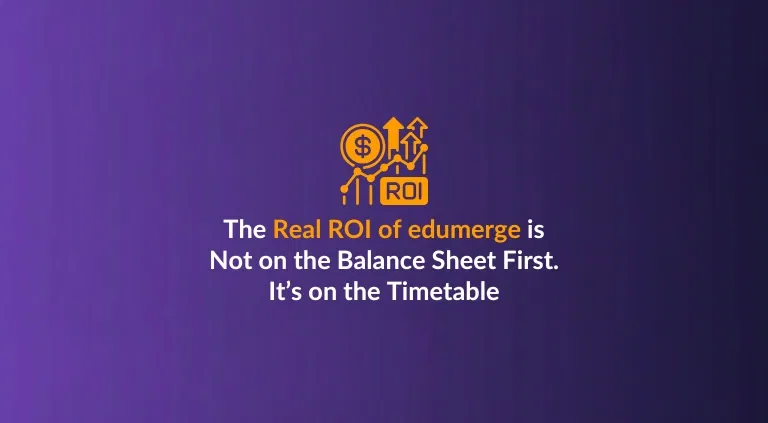 The Real ROI of edumerge is Not on the Balance Sheet First. It's on the Timetable.