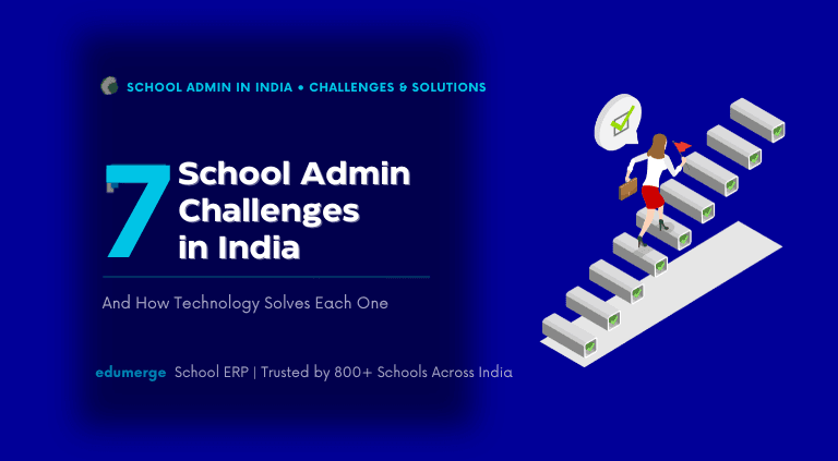 7 School Administration Challenges in India — And How Tech Solves Each One