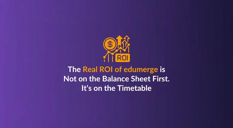 The Real ROI of edumerge is Not on the Balance Sheet First. It's on the Timetable.