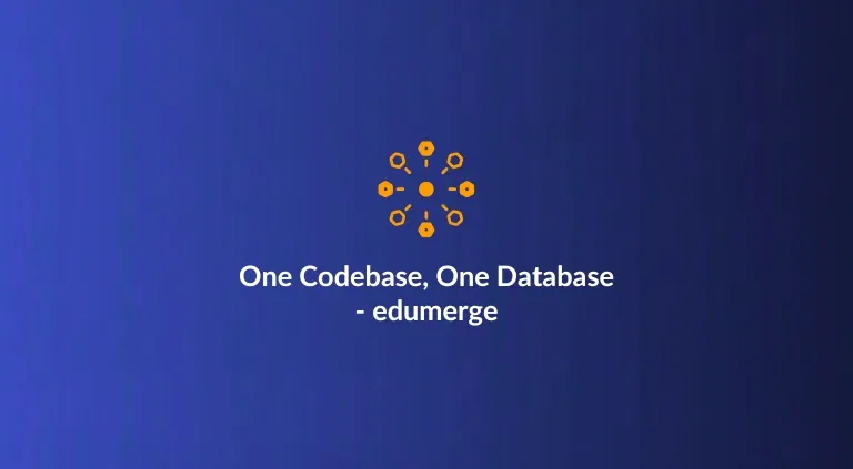 One Codebase, One Database: The Architecture Behind edumerge's Scalability and Flexibility