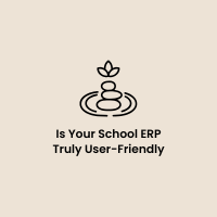 Ease of Use: Is Your School ERP Truly User-Friendly for Admins, Teachers & Parents?